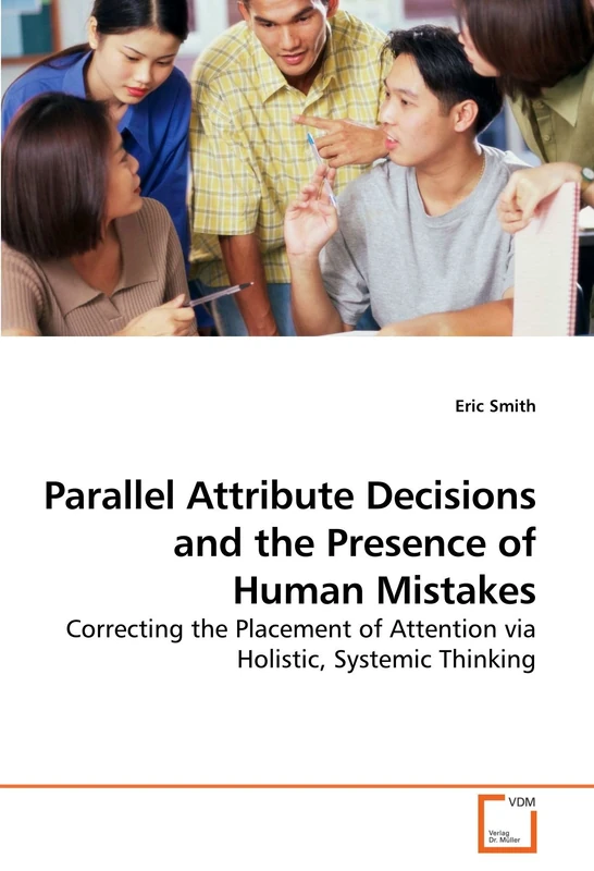 Parallel Attribute Decisions and the Presence of Human Mistakes: Correcting the Placement of Attention via Holistic, Systemic Thinking