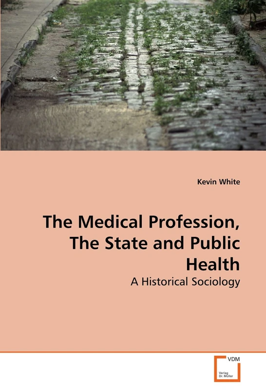 The Medical Profession, The State and Public Health: A Historical Sociology