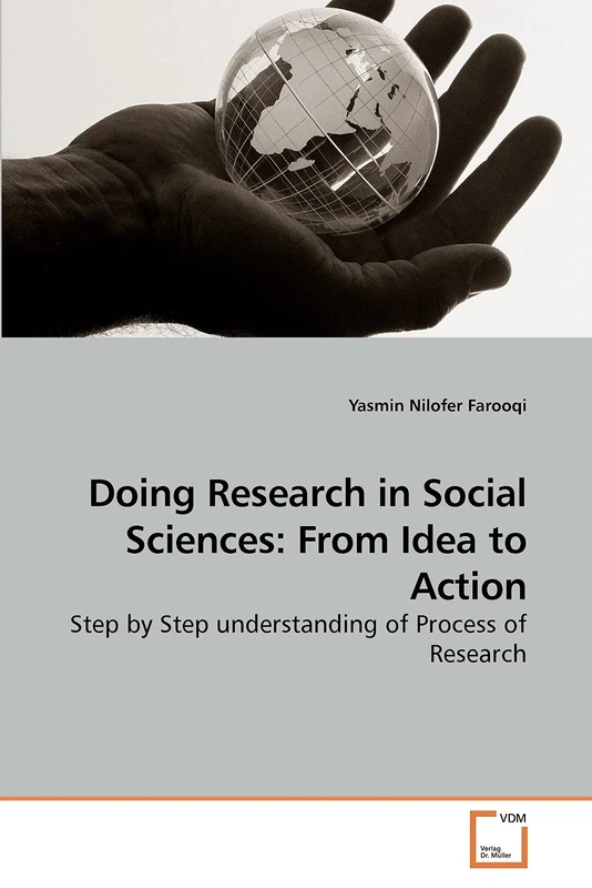 Doing Research in Social Sciences: From Idea to Action: Step by Step understanding of Process of Research