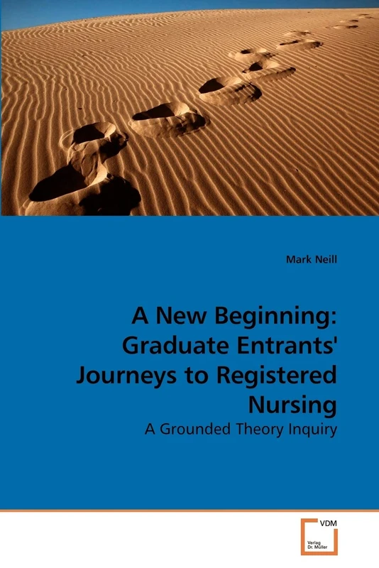 A New Beginning: Graduate Entrants' Journeys to Registered Nursing: A Grounded Theory Inquiry