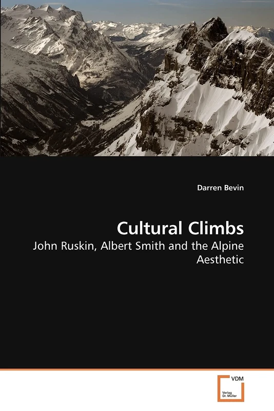 Cultural Climbs: John Ruskin, Albert Smith and the Alpine Aesthetic