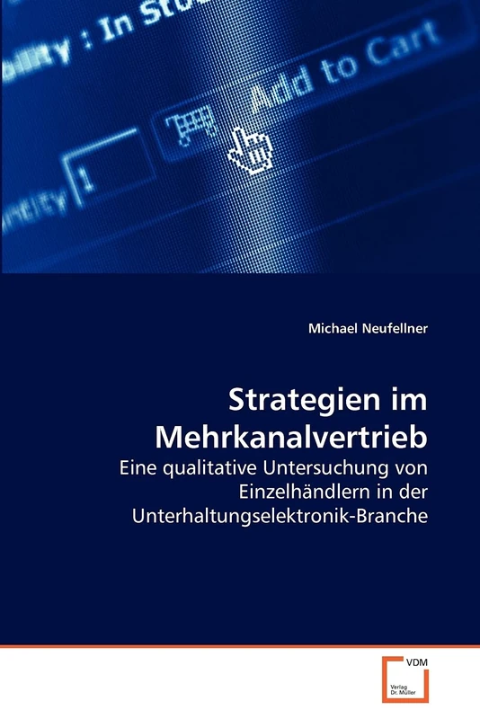Strategien im Mehrkanalvertrieb: Eine qualitative Untersuchung von Einzelhändlern in der Unterhaltungselektronik-Branche