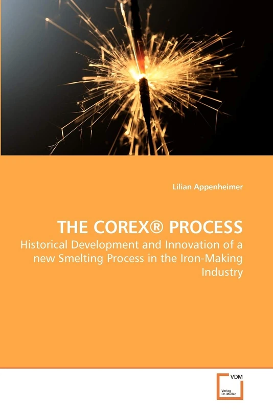 THE COREX® PROCESS: Historical Development and Innovation of a new Smelting Process in the Iron-Making Industry