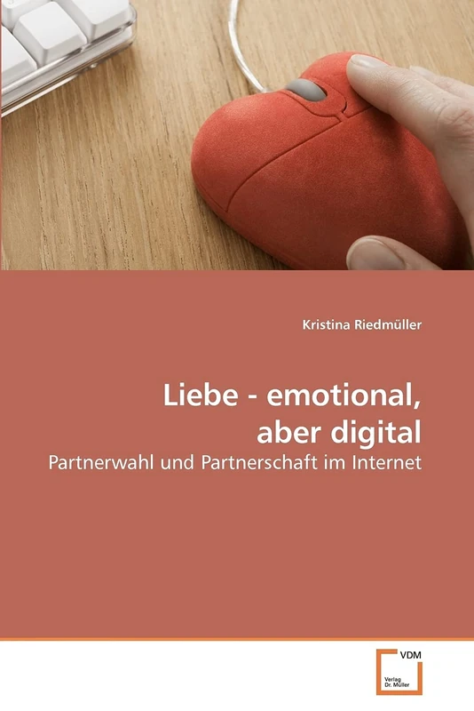 Liebe - emotional, aber digital: Partnerwahl und Partnerschaft im Internet