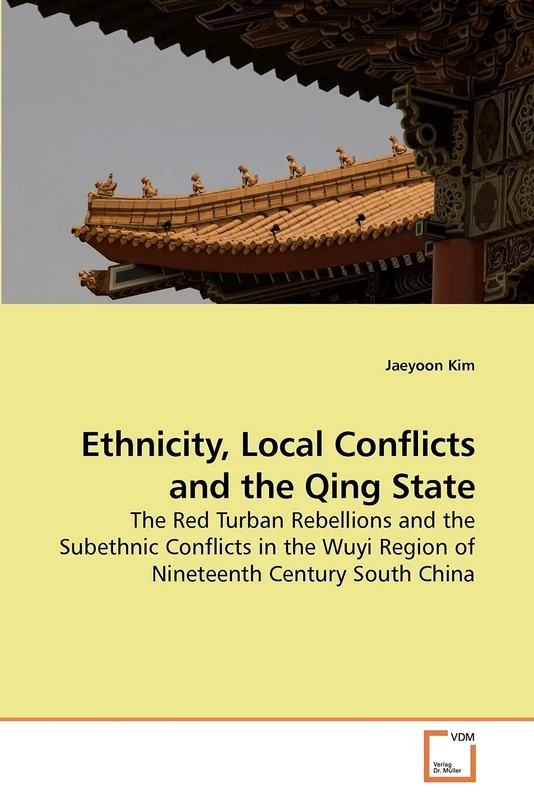 Ethnicity, Local Conflicts and the Qing State: The Red Turban Rebellions and the Subethnic Conflicts in the Wuyi Region of Nineteenth Century South China