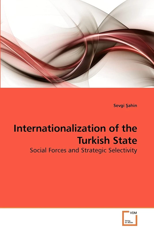 Internationalization of the Turkish State: Social Forces and Strategic Selectivity