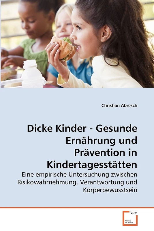 Dicke Kinder - Gesunde Ernährung und Prävention in Kindertagesstätten: Eine empirische Untersuchung zwischen Risikowahrnehmung, Verantwortung und Körperbewusstsein - Image 1