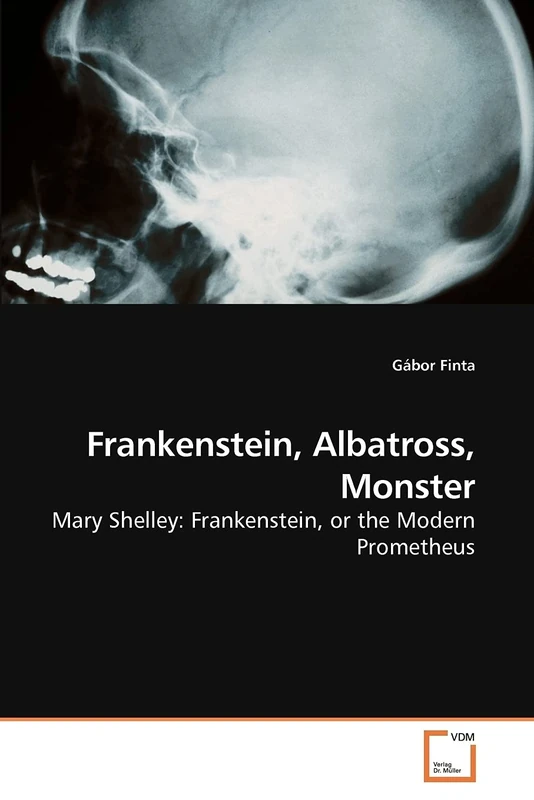 Frankenstein, Albatross, Monster: Mary Shelley: Frankenstein, or the Modern Prometheus