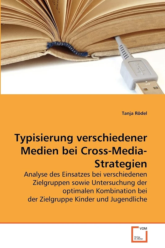 Typisierung verschiedener Medien bei Cross-Media-Strategien: Analyse des Einsatzes bei verschiedenen Zielgruppen sowie Untersuchung der optimalen Kombination bei der Zielgruppe Kinder und Jugendliche