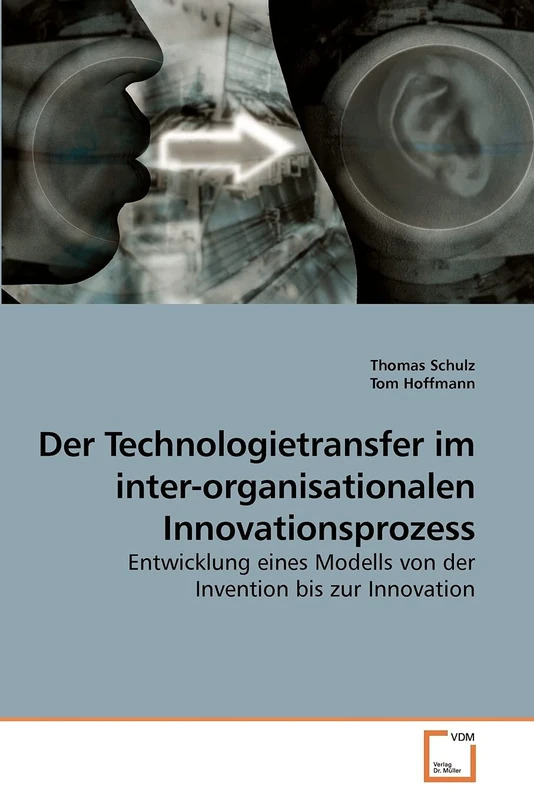 Der Technologietransfer im inter-organisationalen Innovationsprozess: Entwicklung eines Modells von der Invention bis zur Innovation