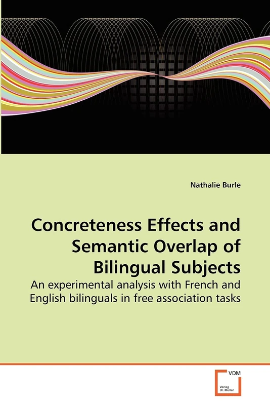 Concreteness Effects and Semantic Overlap of Bilingual Subjects: An experimental analysis with French and English bilinguals in free association tasks