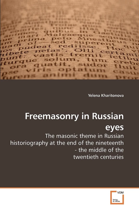 Freemasonry in Russian eyes: The masonic theme in Russian historiography at the end of the nineteenth - the middle of the twentieth centuries