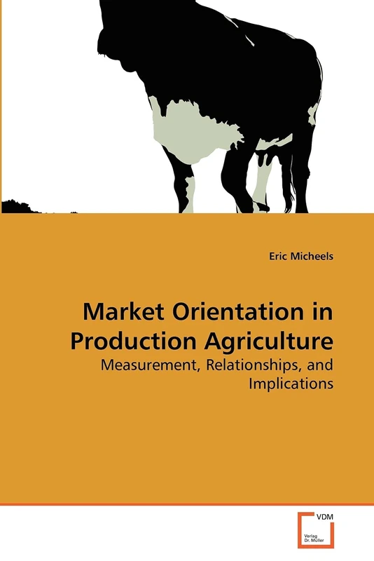 Market Orientation in Production Agriculture: Measurement, Relationships, and Implications