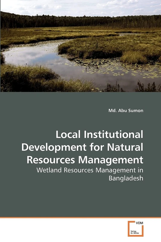 Local Institutional Development for Natural Resources Management: Wetland Resources Management in Bangladesh