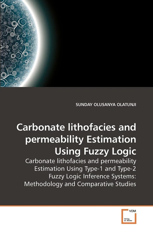 Carbonate lithofacies and permeability Estimation Using Fuzzy Logic: Carbonate lithofacies and permeability Estimation Using Type-1 and Type-2 Fuzzy ... Systems: Methodology and Comparative Studies