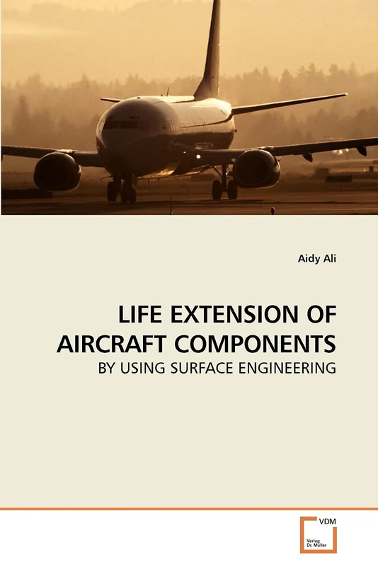 LIFE EXTENSION OF AIRCRAFT COMPONENTS: BY USING SURFACE ENGINEERING