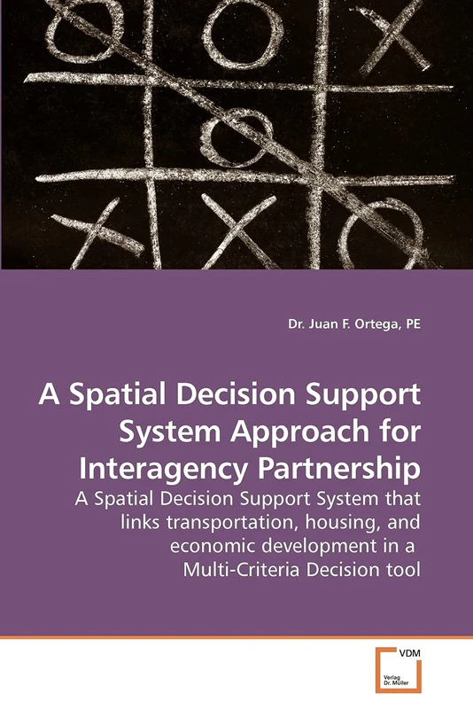 A Spatial Decision Support System Approach for Interagency Partnership: A Spatial Decision Support System that links transportation, housing, and ... in a Multi-Criteria Decision tool