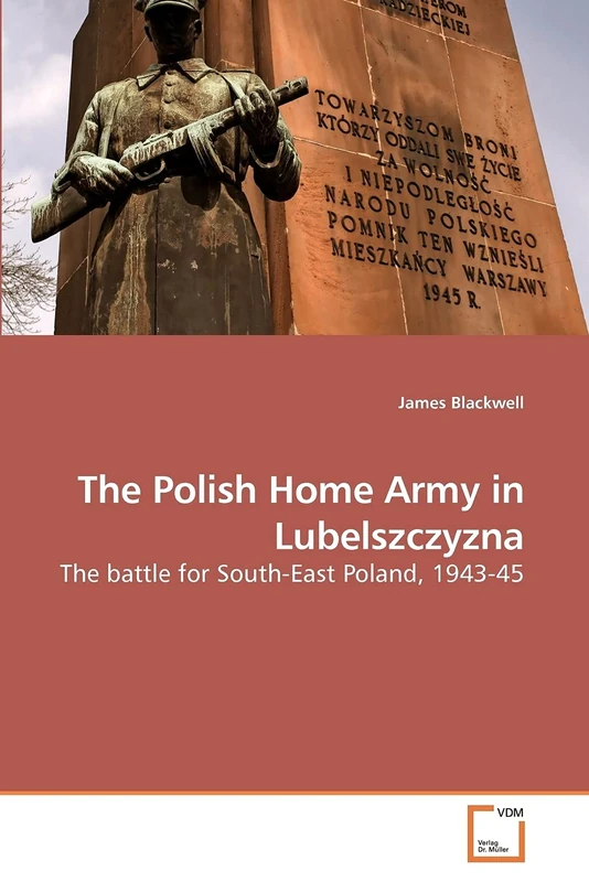 The Polish Home Army in Lubelszczyzna: The battle for South-East Poland, 1943-45