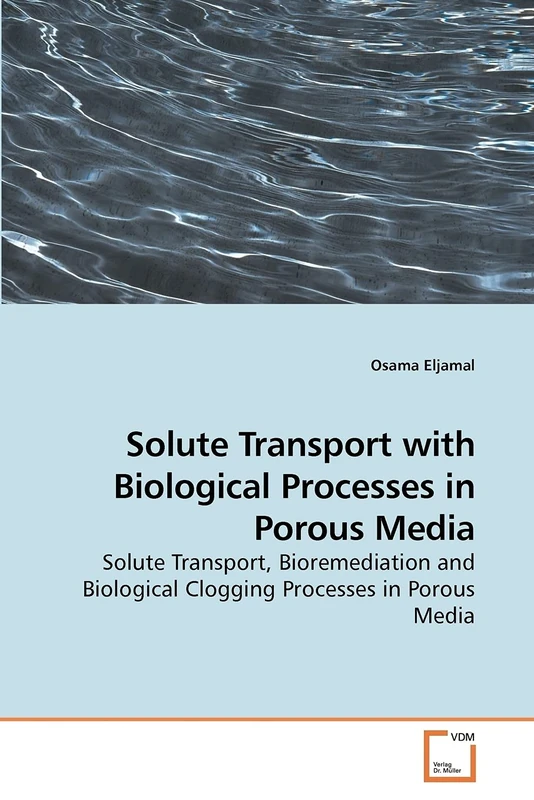 Solute Transport with Biological Processes in Porous Media: Solute Transport, Bioremediation and Biological Clogging Processes in Porous Media - Image 1
