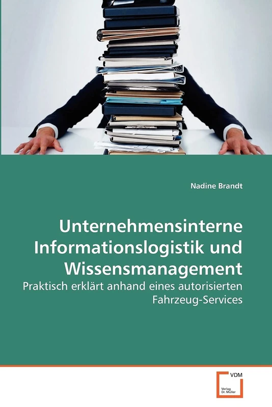 Unternehmensinterne Informationslogistik und Wissensmanagement: Praktisch erklärt anhand eines autorisierten Fahrzeug-Services