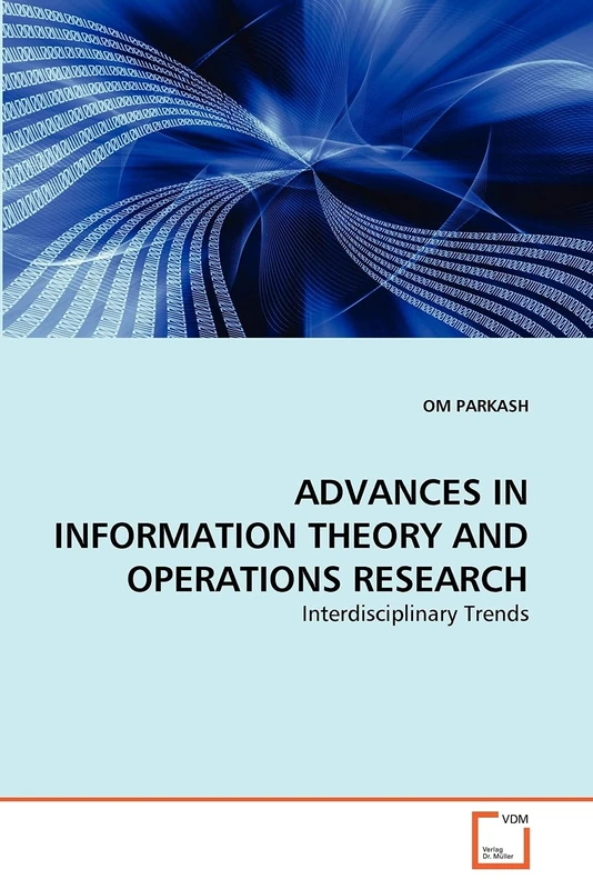 ADVANCES IN INFORMATION THEORY AND OPERATIONS RESEARCH: Interdisciplinary Trends