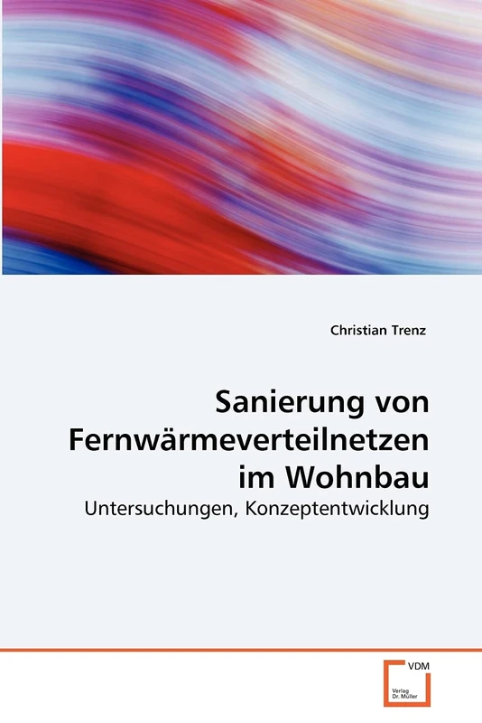Sanierung von Fernwärmeverteilnetzen im Wohnbau: Untersuchungen, Konzeptentwicklung