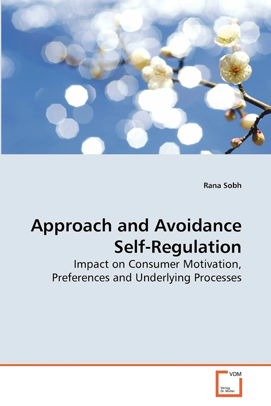 Approach and Avoidance Self-Regulation: Impact on Consumer Motivation, Preferences and Underlying Processes