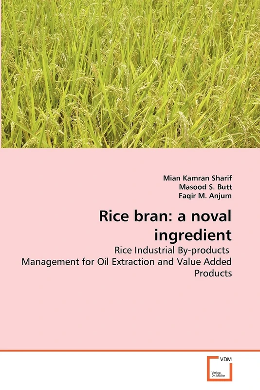 Rice bran: a noval ingredient: Rice Industrial By-products Management for Oil Extraction and Value Added Products
