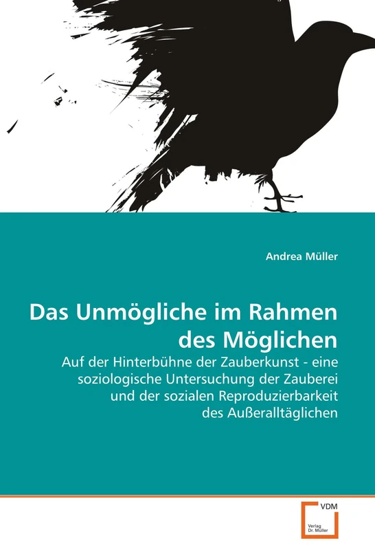 Das Unmögliche im Rahmen des Möglichen: Auf der Hinterbühne der Zauberkunst - eine soziologische Untersuchung der Zauberei und der sozialen Reproduzierbarkeit des Außeralltäglichen - Image 1
