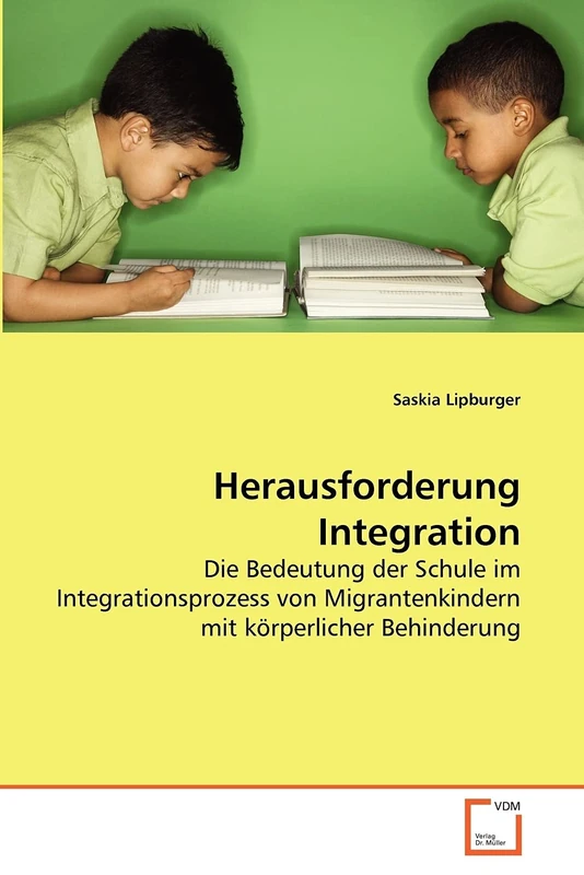 Herausforderung Integration: Die Bedeutung der Schule im Integrationsprozess von Migrantenkindern mit körperlicher Behinderung