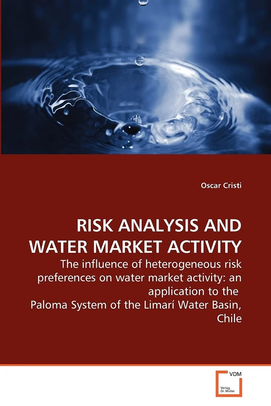 RISK ANALYSIS AND WATER MARKET ACTIVITY: The influence of heterogeneous risk preferences on water market activity: an application to the Paloma System of the Limarí Water Basin, Chile
