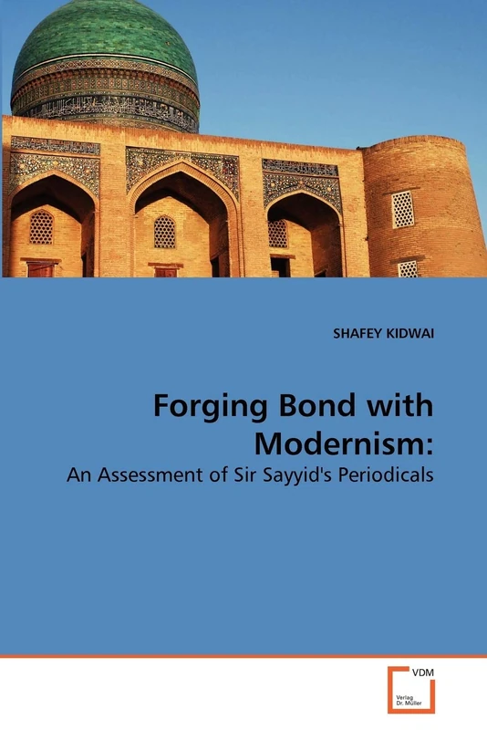 Forging Bond with Modernism:: An Assessment of Sir Sayyid's Periodicals