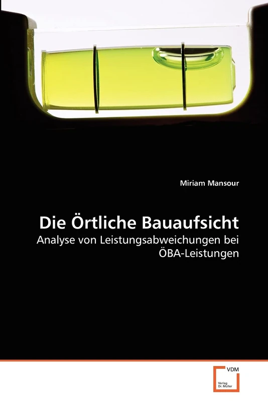 Die Örtliche Bauaufsicht: Analyse von Leistungsabweichungen bei ÖBA-Leistungen