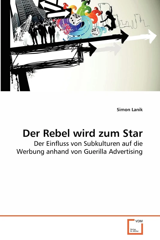 Der Rebel wird zum Star: Der Einfluss von Subkulturen auf die Werbung anhand von Guerilla Advertising