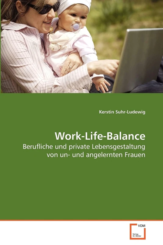 Work-Life-Balance: Berufliche und private Lebensgestaltung von un- und angelernten Frauen