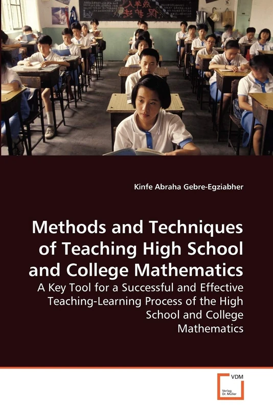 Methods and Techniques of Teaching High School and College Mathematics: A Key Tool for a Successful and Effective Teaching-Learning Process of the High School and College Mathematics