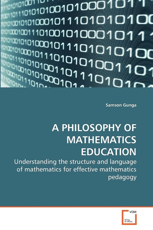 A PHILOSOPHY OF MATHEMATICS EDUCATION: Understanding the structure and language of mathematics for effective mathematics pedagogy