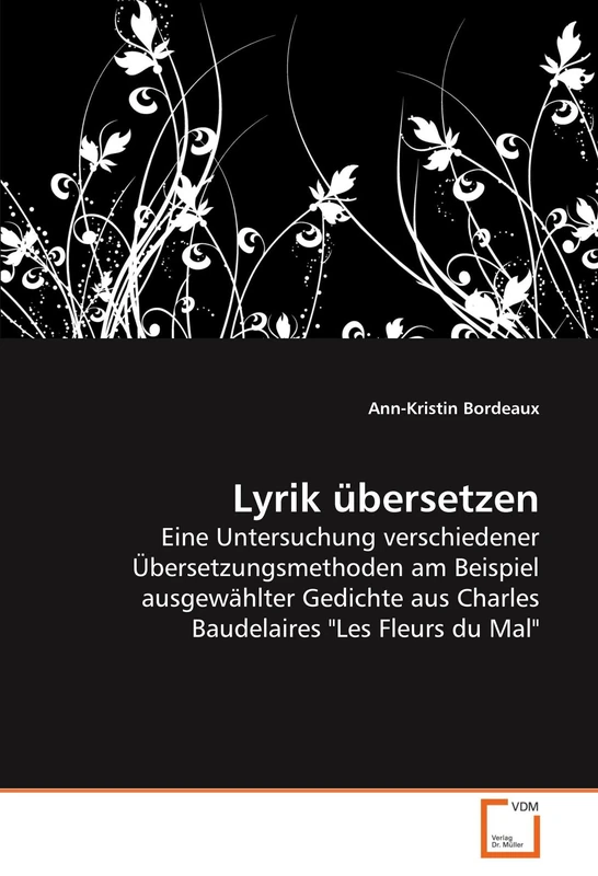 Lyrik übersetzen: Eine Untersuchung verschiedener Übersetzungsmethoden am Beispiel ausgewählter Gedichte aus Charles Baudelaires "Les Fleurs du Mal" - Image 1