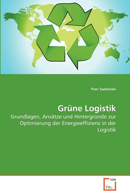 Grüne Logistik: Grundlagen, Ansätze und Hintergründe zur Optimierung der Energieeffizienz in der Logistik