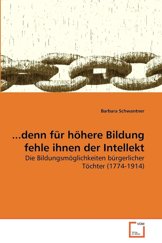 ...denn für höhere Bildung fehle ihnen der Intellekt: Die Bildungsmöglichkeiten bürgerlicher Töchter (1774-1914) - Image 1