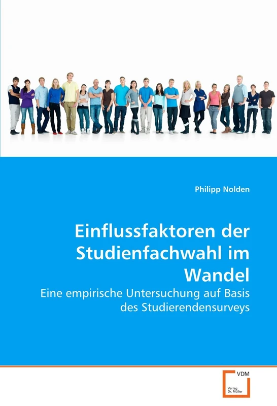 Einflussfaktoren der Studienfachwahl im Wandel: Eine empirische Untersuchung auf Basis des Studierendensurveys