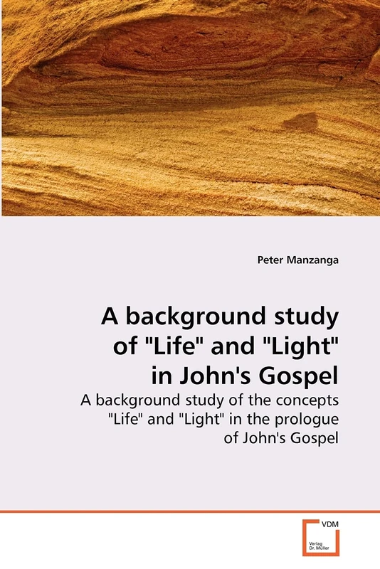 A background study of "Life" and "Light" in John's Gospel: A background study of the concepts "Life" and "Light" in the prologue of John's Gospel - Image 1
