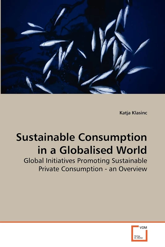 Sustainable Consumption in a Globalised World: Global Initiatives Promoting Sustainable Private Consumption - an Overview