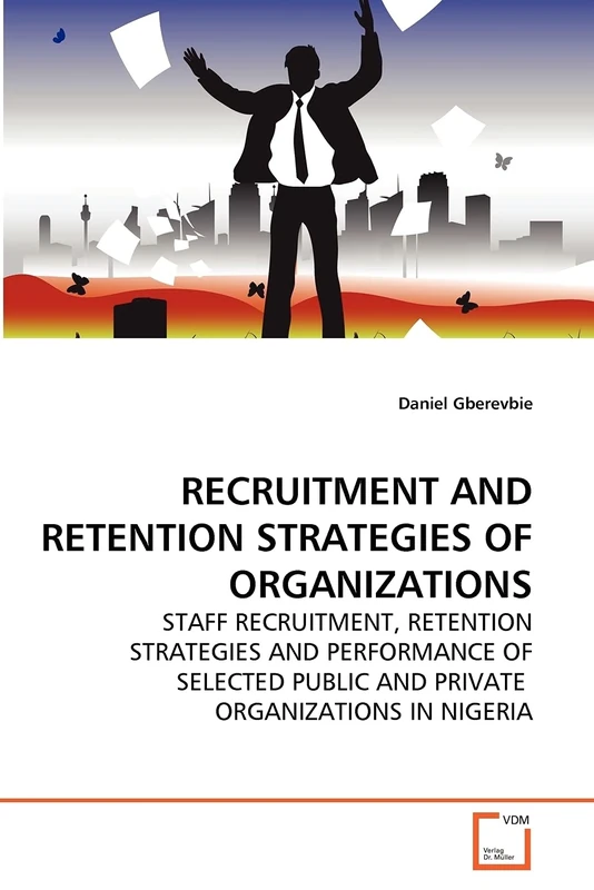 RECRUITMENT AND RETENTION STRATEGIES OF ORGANIZATIONS: STAFF RECRUITMENT, RETENTION STRATEGIES AND PERFORMANCE OF SELECTED PUBLIC AND PRIVATE ORGANIZATIONS IN NIGERIA - Image 1