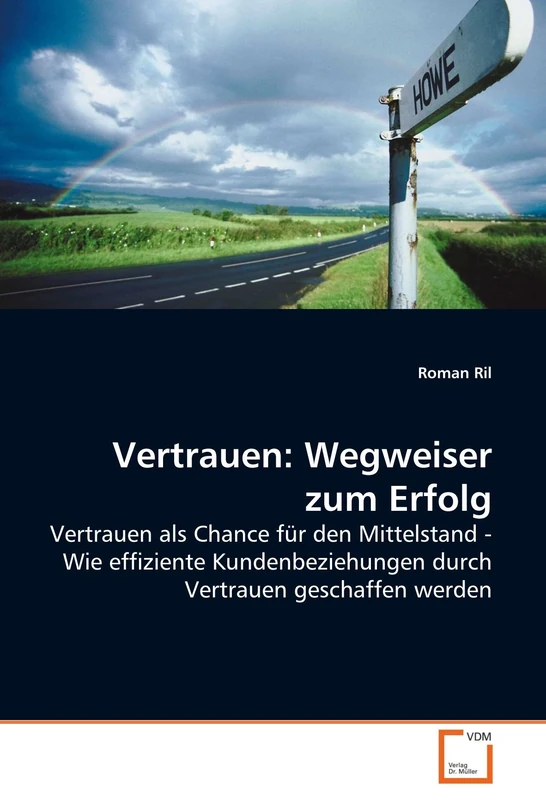 Vertrauen: Wegweiser zum Erfolg: Vertrauen als Chance für den Mittelstand - Wie effiziente Kundenbeziehungen durch Vertrauen geschaffen werden