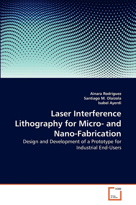 Laser Interference Lithography for Micro- and Nano-Fabrication: Design and Development of a Prototype for Industrial End-Users