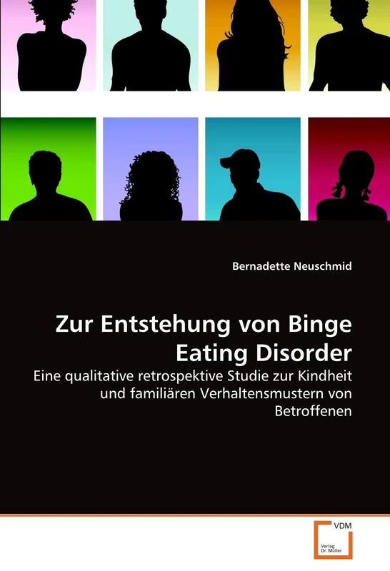 Zur Entstehung von Binge Eating Disorder: Eine qualitative retrospektive Studie zur Kindheit und familiären Verhaltensmustern von Betroffenen