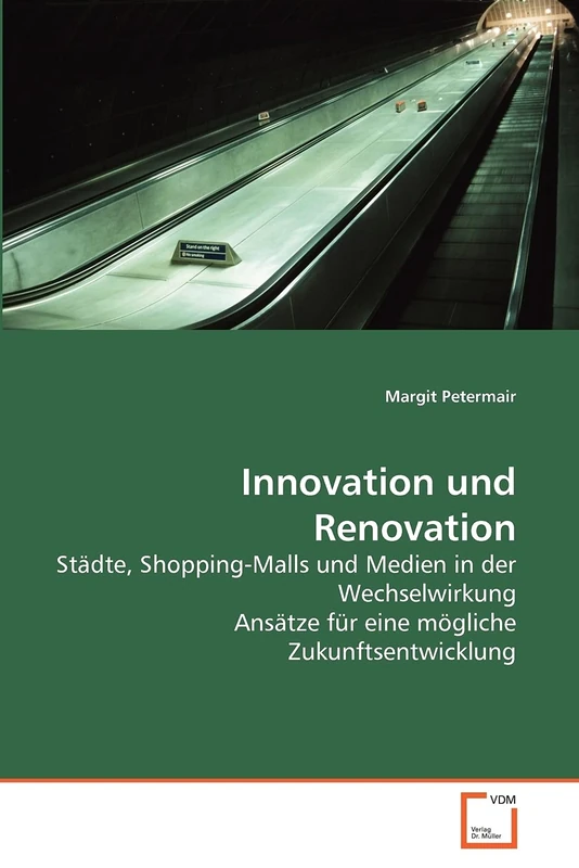 Innovation und Renovation: Städte, Shopping-Malls und Medien in der Wechselwirkung Ansätze für eine mögliche Zukunftsentwicklung