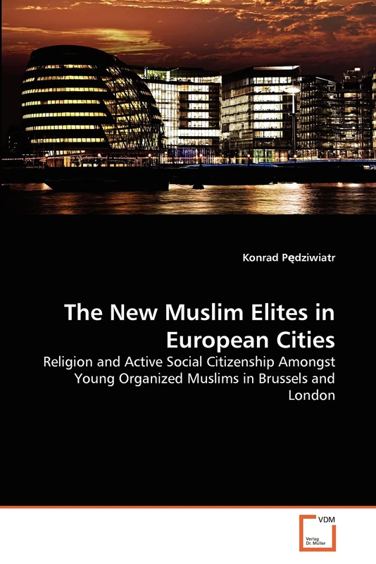 The New Muslim Elites in European Cities: Religion and Active Social Citizenship Amongst Young Organized Muslims in Brussels and London