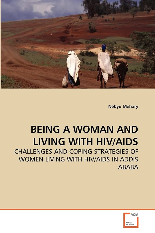 BEING A WOMAN AND LIVING WITH HIV/AIDS: CHALLENGES AND COPING STRATEGIES OF WOMEN LIVING WITH HIV/AIDS IN ADDIS ABABA